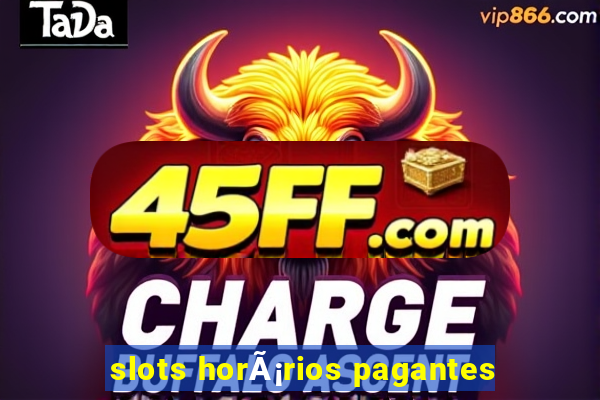 slots horÃ¡rios pagantes